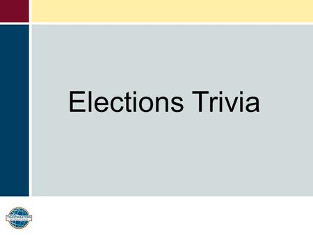 Elections Trivia. District Leadership Committee Campaigns Credentials and Proxies ElectionsOther 10 20 30 40 50.