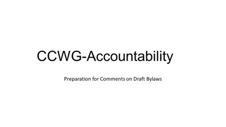 CCWG-Accountability Preparation for Comments on Draft Bylaws.