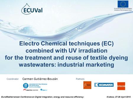 Electro Chemical techniques (EC) combined with UV irradiation for the treatment and reuse of textile dyeing wastewaters: industrial marketing Coordinator: