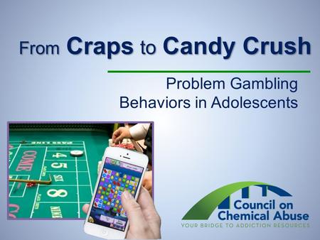 From Craps to Candy Crush Problem Gambling Behaviors in Adolescents.