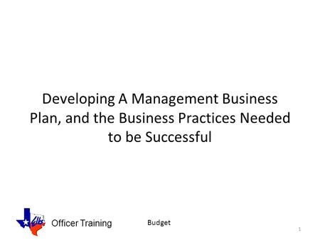 Officer Training Budget Developing A Management Business Plan, and the Business Practices Needed to be Successful 1.