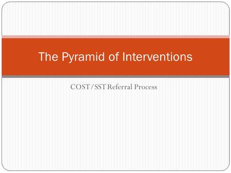 COST/SST Referral Process The Pyramid of Interventions.