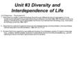 Unit #3 Diversity and Interdependence of Life Unit Objectives…The student will... 1. Describe how matter cycles and energy flows through different levels.