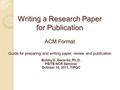 Writing a Research Paper for Publication ACM Format Guide for preparing and writing paper, review and publication Bobby D. Gerardo, Ph.D. PSITE NCR Seminar.