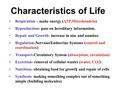 Characteristics of Life Respiration – make energy (ATP,Mitochondria) Reproduction- pass on hereditary information. Repair and Growth- increase in size.