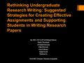 Rethinking Undergraduate Research Writing: Suggested Strategies for Creating Effective Assignments and Supporting Students in Writing Research Papers By.