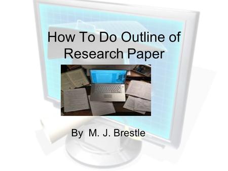 How To Do Outline of Research Paper By M. J. Brestle.