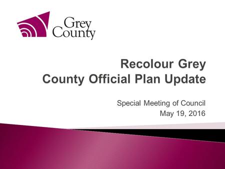 Special Meeting of Council May 19, 2016. Municipal land-use planning decisions in Ontario are governed by the Planning Act. Planning Act sets out the.