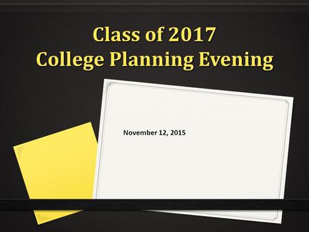 Class of 2017 College Planning Evening November 12, 2015.