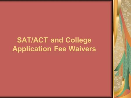 SAT/ACT and College Application Fee Waivers. SAT Fee Waivers The SAT Program fee-waiver service is available for High School Students. Fee Waivers are.