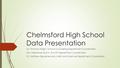 Chelmsford High School Data Presentation Mr. Thomas Wright, School Counseling Department Coordinator Mrs. Stephanie Quinn, ELA/SS Department Coordinator.