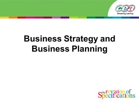 Business Strategy and Business Planning. Objectives Examples may include the following: Profit Maximisation Survival Market Growth Corporate Image Environmental.