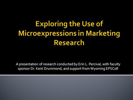 A presentation of research conducted by Erin L. Percival, with faculty sponsor Dr. Kent Drummond, and support from Wyoming EPSCoR.