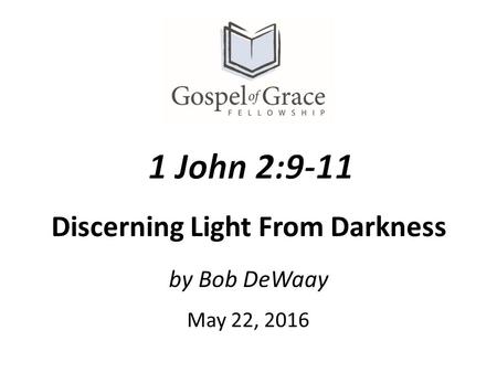 By Bob DeWaay May 22, 2016 Discerning Light From Darkness.