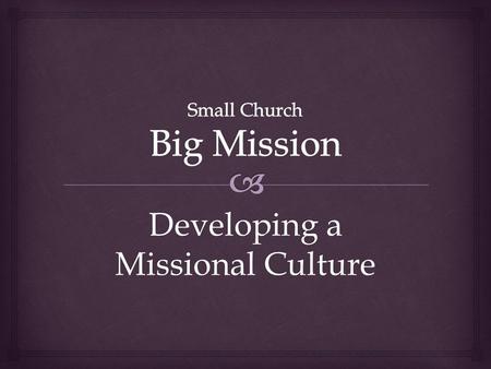 Developing a Missional Culture. Accountability Membership assumes accountability before God and toward one another. Accountability has an inward and an.