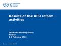 Results of the UPU reform activities CERP UPU Working Group Madrid 2-3 February 2012 Won-ja Lee, Coordinator DER.OTAR.