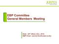 EBP Committee General Members Meeting Date : 20 th (Wed.) Oct., 2010 EBP Chair: Jannie Oosthuizen (Lilly)