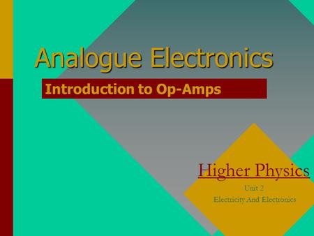 Analogue Electronics Higher Physics Unit 2 Electricity And Electronics Introduction to Op-Amps.