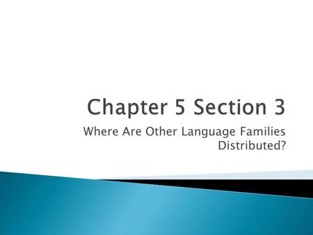 Where Are Other Language Families Distributed?.  Classification of languages  Distribution of language families ◦ Sino-Tibetan language family ◦ Other.