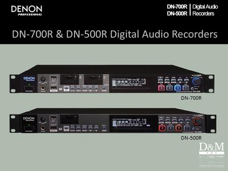 DN-700R DN-500R | Digital Audio Recorders DN-700R & DN-500R Digital Audio Recorders DN-700R DN-500R.