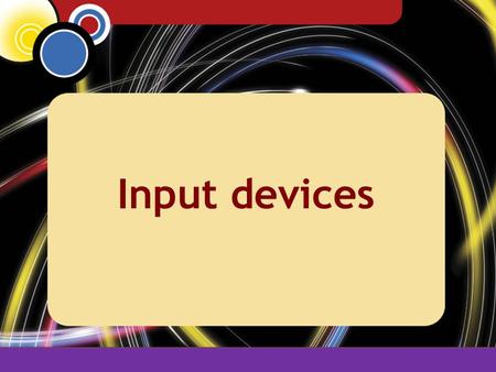 Topic 2 Input devices. Topic 2 Input devices Are used to get raw data into the computer so that it can be processed Include common input devices such.