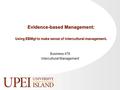 Evidence-based Management: Using EBMgt to make sense of intercultural management. Business 476 Intercultural Management.