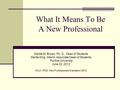 What It Means To Be A New Professional Danita M. Brown, Ph. D., Dean of Students Martia King, Interim Associate Dean of Students Purdue University June.