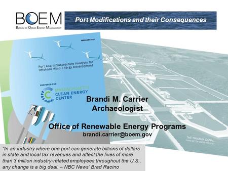 Brandi M. Carrier Archaeologist Office of Renewable Energy Programs Port Modifications and their Consequences “In an industry where.