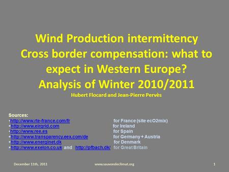 Wind Production intermittency Cross border compensation: what to expect in Western Europe? Analysis of Winter 2010/2011 Hubert Flocard and Jean-Pierre.