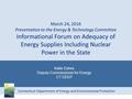 Connecticut Department of Energy and Environmental Protection March 24, 2016 Presentation to the Energy & Technology Committee Informational Forum on Adequacy.