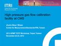 High pressure gas flow calibration facility at CMS Jiunn-Haur Shaw Center for Measurement Standards/ITRI, Taiwan 2013 APMP TCFF Workshop, Taipei, Taiwan.