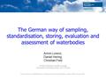 The German way of sampling, standardisation, storing, evaluation and assessment of waterbodies Armin Lorenz, Daniel Hering, Christian Feld Faculty of Biology,