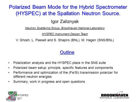 HYSPEC IDT Polarized Beam Mode for the Hybrid Spectrometer (HYSPEC) at the Spallation Neutron Source. Outline Polarization analysis and the HYSPEC place.