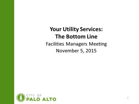 1 Your Utility Services: The Bottom Line Facilities Managers Meeting November 5, 2015.