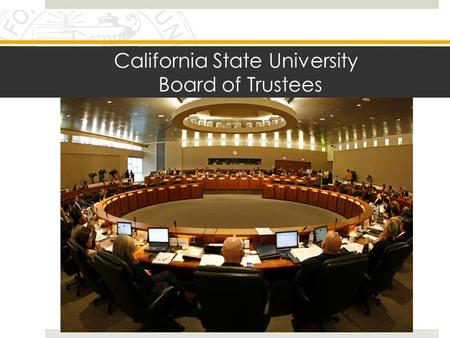 California State University Board of Trustees. Fun Facts About the CSU  Nation’s largest 4 year public university system  450,000+ Diverse Student Body.