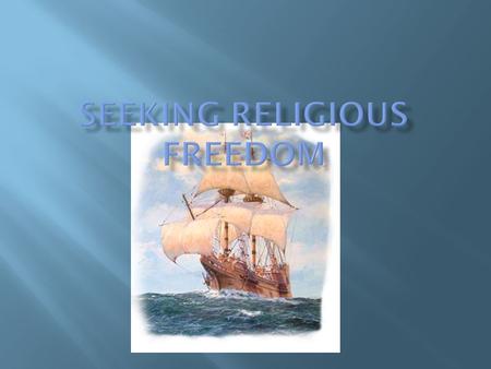  Pilgrims- The founders of Plymouth. Sought only religious freedom, not gold or wealth  Persecution- The mistreatment of certain people due to their.