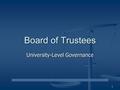 University-Level Governance Board of Trustees 1. BROAD GRANT OF AUTHORITY ORC Section 3345.021 provides “…the Board of Trustees of any college or university.