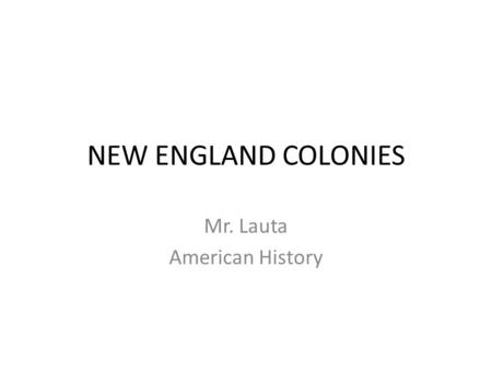 NEW ENGLAND COLONIES Mr. Lauta American History. Massachusetts, Connecticut, Rhode Island, and New Hampshire RELIGIOUS FREEDOM – Henry VIII broke away.