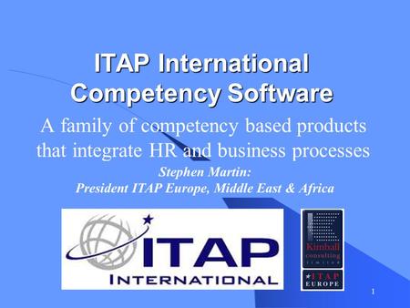 1 ITAP International Competency Software A family of competency based products that integrate HR and business processes Stephen Martin: President ITAP.