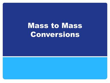 Mass to Mass Conversions. Mole to Mole Conversions are the CRUCIAL LINK Follow the same steps: Step 1: Balance the equation Step 2: Write down what you.