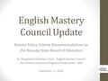 English Mastery Council Update District Policy Criteria Recommendations to the Nevada State Board of Education Dr. Magdalena Martinez, Chair - English.