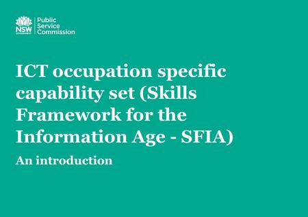 ICT occupation specific capability set (Skills Framework for the Information Age - SFIA) An introduction.