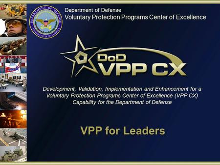 Department of Defense Voluntary Protection Programs Center of Excellence Development, Validation, Implementation and Enhancement for a Voluntary Protection.