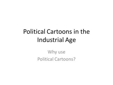 Political Cartoons in the Industrial Age