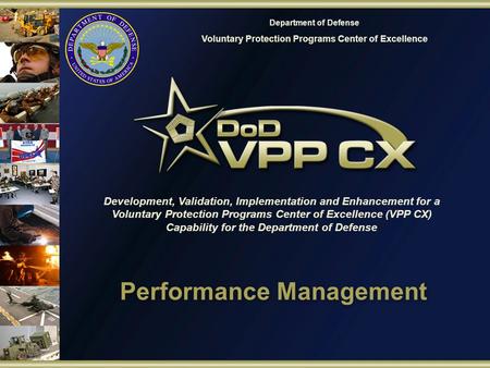 Department of Defense Voluntary Protection Programs Center of Excellence Development, Validation, Implementation and Enhancement for a Voluntary Protection.