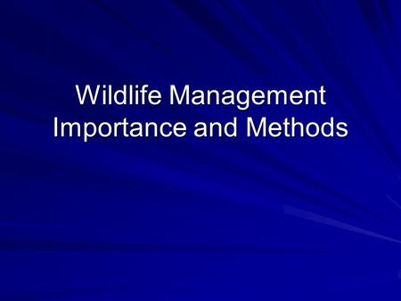 Wildlife Management Importance and Methods. Wildlife Management Application of scientific knowledge and technical skills to protect, conserve, limit,