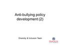 Anti-bullying policy development (2) Diversity & Inclusion Team.