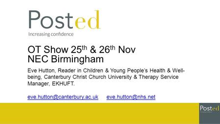 OT Show 25 th & 26 th Nov NEC Birmingham Eve Hutton, Reader in Children & Young People’s Health & Well- being, Canterbury Christ Church University & Therapy.