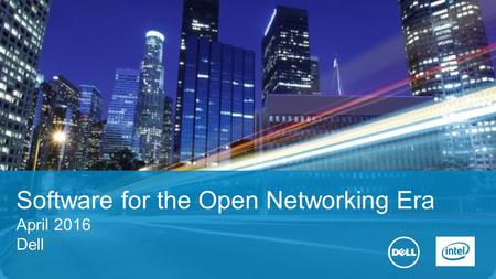 1 Software for the Open Networking Era April 2016 Dell.