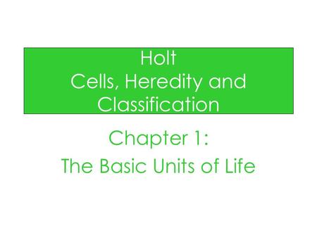 Holt Cells, Heredity and Classification